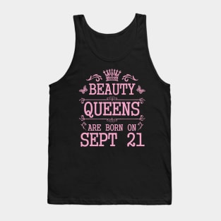 Beauty Queens Are Born On September 21 Happy Birthday To Me You Nana Mommy Aunt Sister Daughter Tank Top